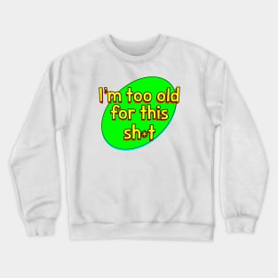 Too Old Crewneck Sweatshirt